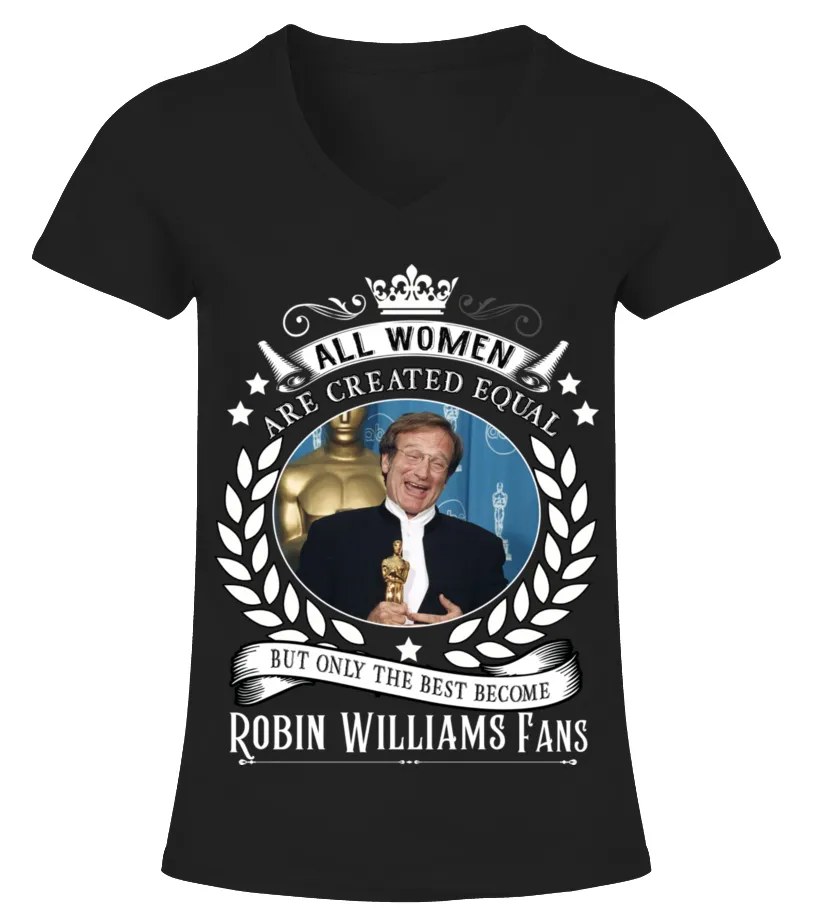 ALL WOMEN ARE CREATED EQUAL BUT ONLY THE BEST BECOME ROBIN WILLIAMS FANS Camiseta cuello pico Mujer